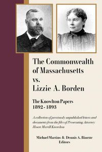 Cover image for The Commonwealth of Massachusetts vs. Lizzie A. Borden: The Knowlton Papers, 1892-1893
