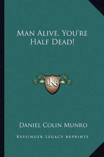 Cover image for Man Alive, You're Half Dead!