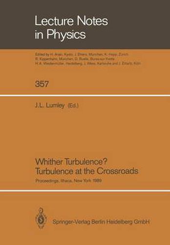 Cover image for Whither Turbulence? Turbulence at the Crossroads: Proceedings of a Workshop Held at Cornell University, Ithaca, NY, March 22-24, 1989