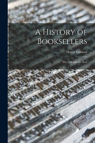 Cover image for A History of Booksellers: the Old and the New