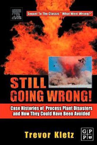 Cover image for Still Going Wrong!: Case Histories of Process Plant Disasters and How They Could Have Been Avoided