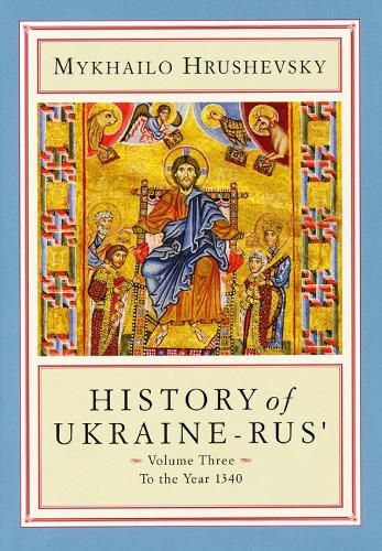 History of Ukraine-Rus': Volume 3. To the Year 1340