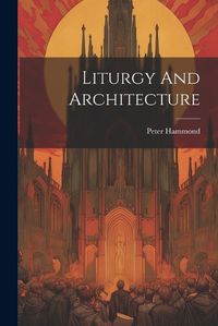 Cover image for Liturgy And Architecture