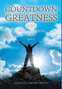 Cover image for Countdown to Greatness: Greatness Lives Within You Find It Ignite It