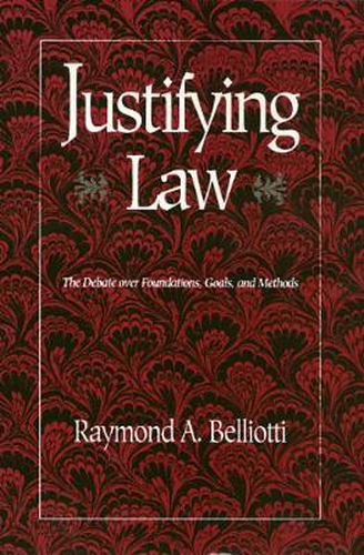 Cover image for Justifying Law: The Debate over Foundations, Goals, and Methods