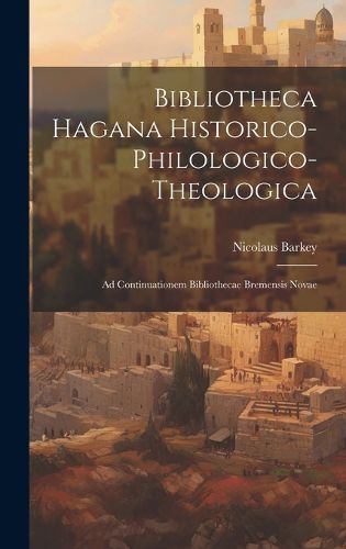 Cover image for Bibliotheca Hagana Historico-philologico-theologica