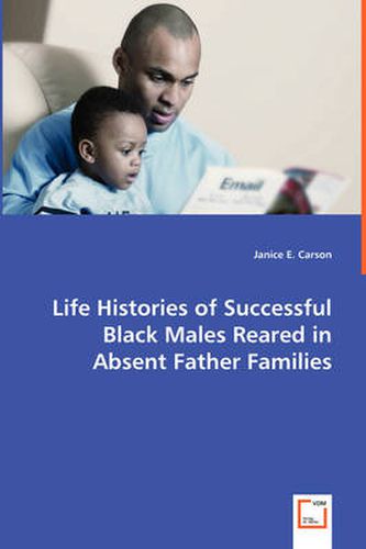 Cover image for Life Histories of Successful Black Males Reared in Absent Father Families