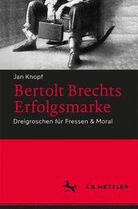 Cover image for Bertolt Brechts Erfolgsmarke: Dreigroschen fur Fressen & Moral