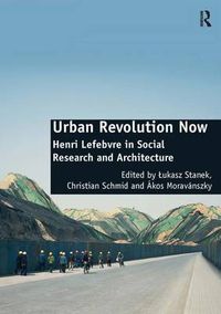 Cover image for Urban Revolution Now: Henri Lefebvre in Social Research and Architecture