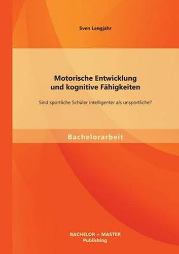 Cover image for Motorische Entwicklung und kognitive Fahigkeiten: Sind sportliche Schuler intelligenter als unsportliche?