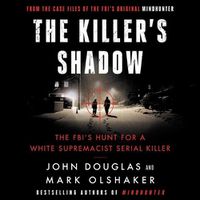 Cover image for The Killer's Shadow Lib/E: The Fbi's Hunt for a White Supremacist Serial Killer