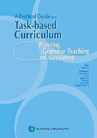 Cover image for A Practical Guide to a Task-Based Curriculum: Planning, Grammar Teaching and Assessment