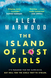 Cover image for The Island of Lost Girls: A gripping thriller about extreme wealth, lost girls and dark secrets