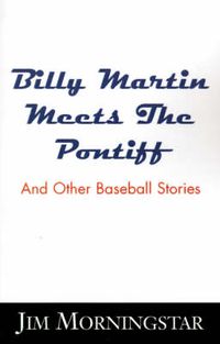 Cover image for Billy Martin Meets the Pontiff: And Other Baseball Stories