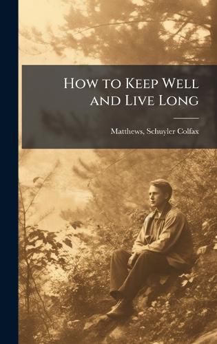 Cover image for How to Keep Well and Live Long