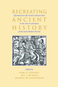 Cover image for Recreating Ancient History: Episodes from the Greek and Roman Past in the Arts and Literature of the Early Modern Period