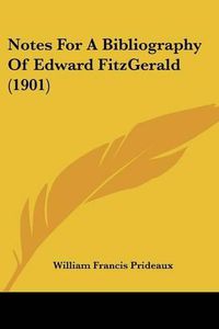 Cover image for Notes for a Bibliography of Edward Fitzgerald (1901)