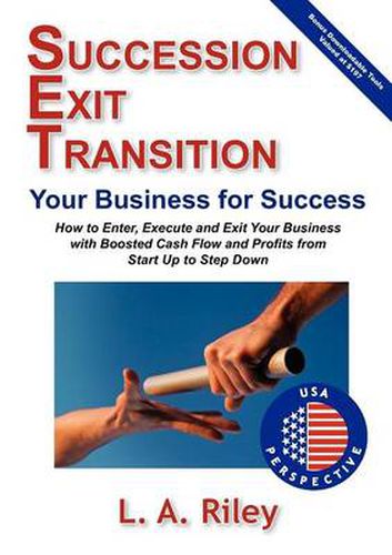 Cover image for Succession Exit Transition, Your Business for Success - (SET) Your Business for Success - How to Enter, Execute and Exit Your Business with Boosted Cash Flow and Profits from Start Up to Step Down