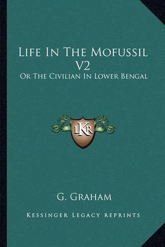 Cover image for Life in the Mofussil V2: Or the Civilian in Lower Bengal