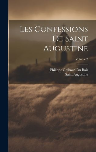 Cover image for Les Confessions De Saint Augustine; Volume 2
