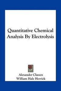 Cover image for Quantitative Chemical Analysis by Electrolysis