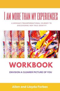 Cover image for I Am More Than My Experiences Workbook: Envision a Clearer Picture of You