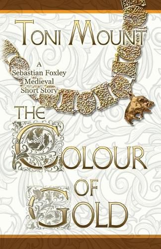 The Colour of Gold: A Sebastian Foxley Medieval Short Story