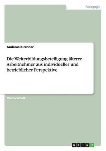 Cover image for Die Weiterbildungsbeteiligung alterer Arbeitnehmer aus individueller und betrieblicher Perspektive