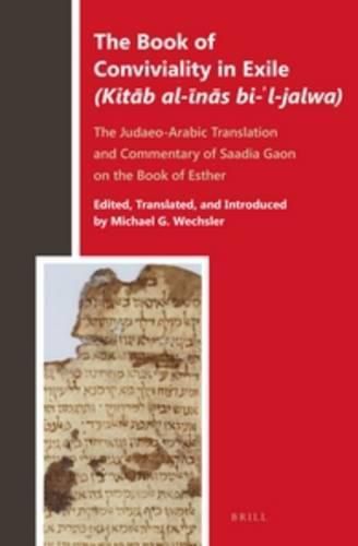 Cover image for The Book of Conviviality in Exile (Kitab al-inas bi-'l-jalwa): The Judaeo-Arabic Translation and Commentary of Saadia Gaon on the Book of Esther