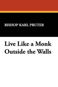 Cover image for Live Like a Monk Outside the Walls