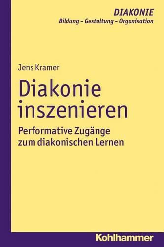 Cover image for Diakonie Inszenieren: Performative Zugange Zum Diakonischen Lernen