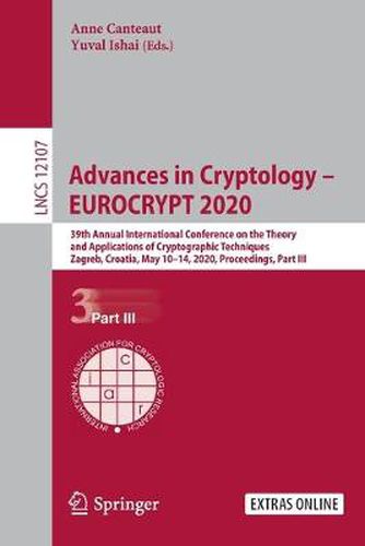 Cover image for Advances in Cryptology - EUROCRYPT 2020: 39th Annual International Conference on the Theory and Applications of Cryptographic Techniques, Zagreb, Croatia, May 10-14, 2020, Proceedings, Part III