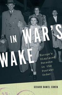 Cover image for In War's Wake: Europe's Displaced Persons in the Postwar Order