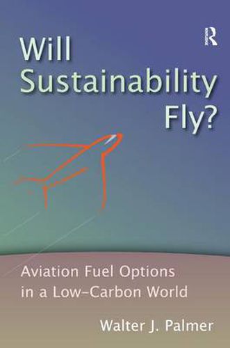 Cover image for Will Sustainability Fly?: Aviation Fuel Options in a Low-Carbon World