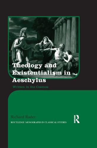 Cover image for Theology and Existentialism in Aeschylus: Written in the Cosmos