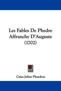 Cover image for Les Fables de Phedre Affranchy D'Auguste (1702)