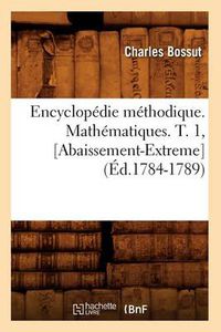 Cover image for Encyclopedie Methodique. Mathematiques. T. 1, [Abaissement-Extreme] (Ed.1784-1789)