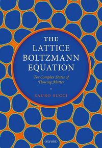 Cover image for The Lattice Boltzmann Equation: For Complex States of Flowing Matter