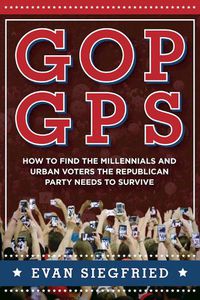 Cover image for GOP GPS: How to Find the Millennials and Urban Voters the Republican Party Needs to Survive