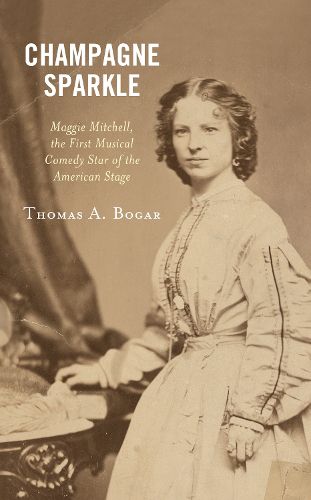 Cover image for Champagne Sparkle: Maggie Mitchell, the First Musical Comedy Star of the American Stage