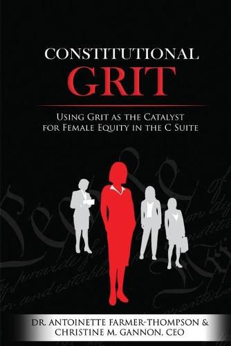 Constitutional Grit: Using Grit as the Catalyst for Female Equity in the C Suite