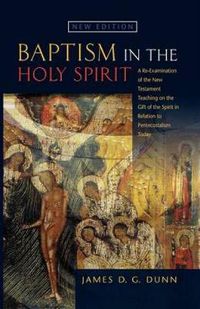 Cover image for Baptism in the Holy Spirit: A Re-examination of the New Testament Teaching on the Gift of the Spirit in Relation to Pentecostalism Today