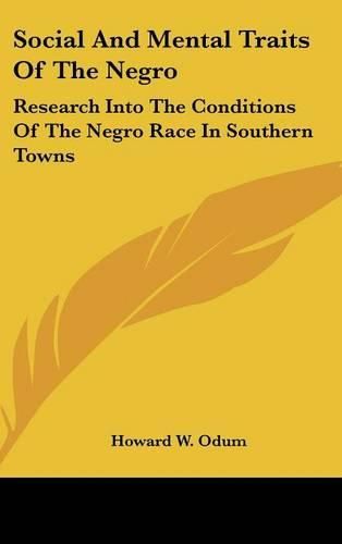 Cover image for Social and Mental Traits of the Negro: Research Into the Conditions of the Negro Race in Southern Towns: A Study in Race Traits, Tendencies and Prospects (1910)