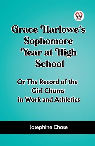 Grace Harlowe's Sophomore Year at High SchoolOr The Record of the Girl Chums in Work and Athletics (Edition2023)