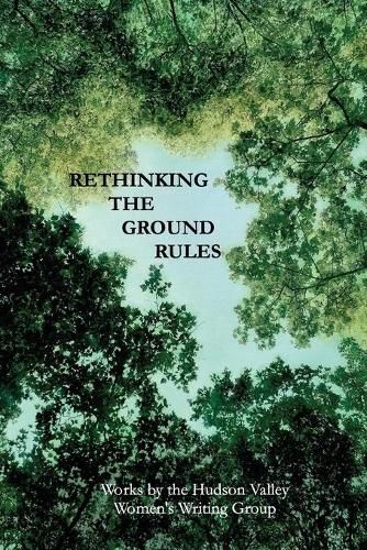 Cover image for Rethinking The Ground Rules: Works by the Hudson Valley Women's Writing Group