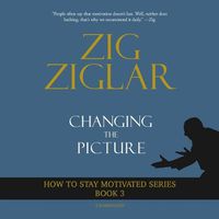 Cover image for Changing the Picture: How to Stay Motivated Book 3