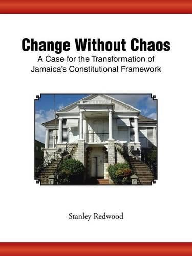 Cover image for Change Without Chaos: A Case for the Transformation of Jamaica's Constitutional Framework