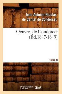 Cover image for Oeuvres de Condorcet. Tome 8 (Ed.1847-1849)