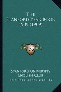 Cover image for The Stanford Year Book 1909 (1909) the Stanford Year Book 1909 (1909)