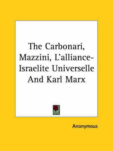 Cover image for The Carbonari, Mazzini, L'Alliance-Israelite Universelle and Karl Marx